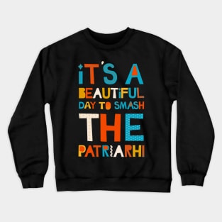 It's A Beautiful Day To Smash The Patriarchy Crewneck Sweatshirt